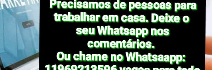 Chame no Whatsaap 11 969213596 Precisamos de pessoas para trabalhar.